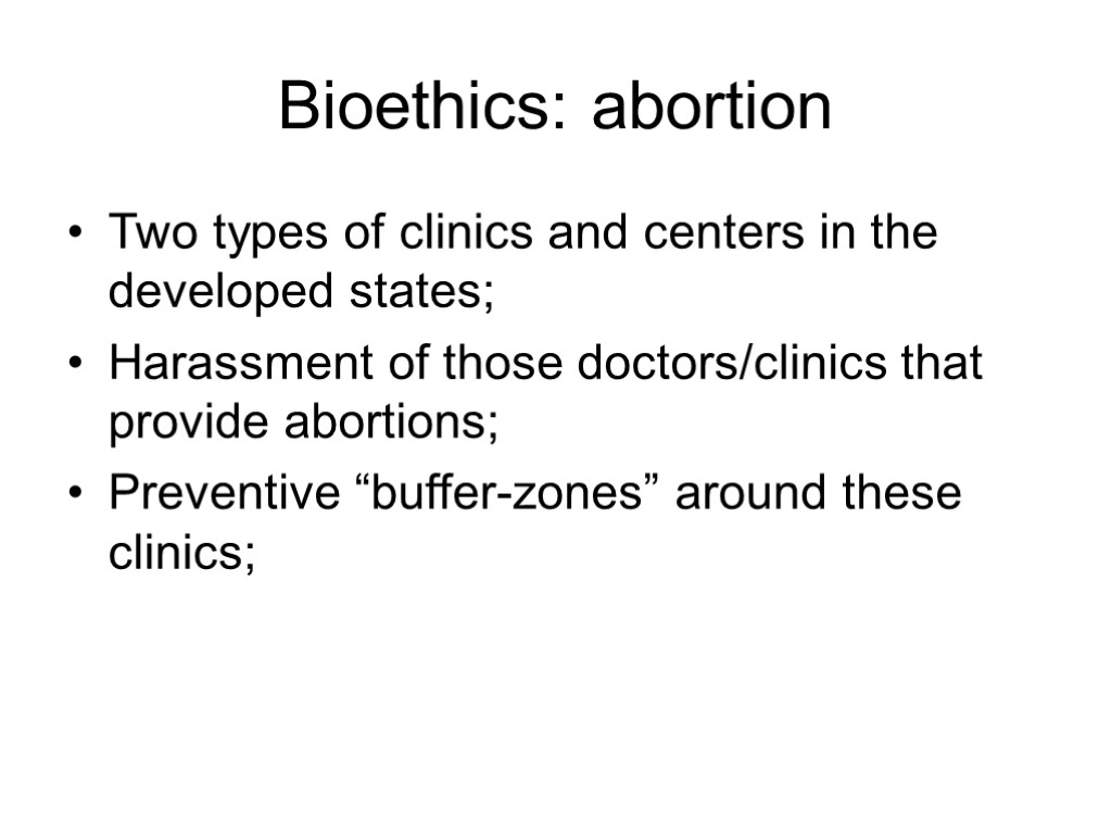 Bioethics: abortion Two types of clinics and centers in the developed states; Harassment of